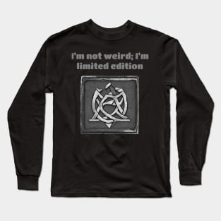 I'm Not Weird; I'm Limited Edition Long Sleeve T-Shirt
